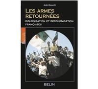 Les armes retournées : Colonisation et décolonisation française Louis Bergeron (Collection dirigée par), André Nouschi (Auteur)