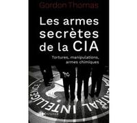 Les armes secrètes de la CIA: Tortures, manipulations et armes chimiques