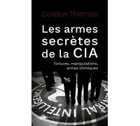 Les armes secrètes de la CIA Tortures, manipulations et armes chimiques - Thomas Gordon - Nouveau Monde Eds - broché - Essai