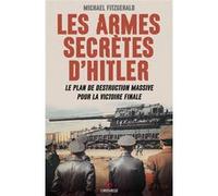 Les Armes secrètes d'Hitler: Le plan de destruction massive pour la victoire finale