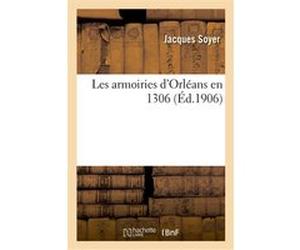 Les armoiries d'Orléans en 1306 Jacques Soyer (Auteur)