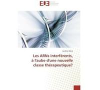 Les ARNs interférents, à l'aube d'une nouvelle classe thérapeutique? Aurélien Mora (Auteur)