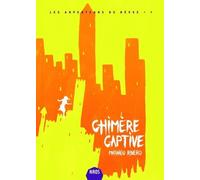 Les Arpenteurs De Rêves Tome 1 - Chimère Captive