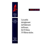 Les arrêts de règlement du parlement de rouen, fin xvie-xviie siècle. (coll. his - Virginie Lemonnier-Lesage - Panthéon-Assas - broché - Livre