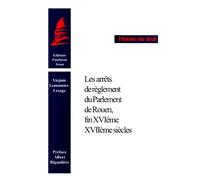 Les Arrêts De Règlement Du Parlement De Rouen, Fin Xvième-Xviième Siècles