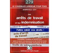 Les arrêts de travail et leur indemnisation. Faites valoir vos droits ! Formalités, modèles et recours pour mettre en oeuvre vos assurances en cas d'arrêt de travail, de maladie, d'accident, d'invalid