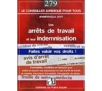 Les arrêts de travail et leur indemnisation Faites valoir vos droits ! Formalités, modèles et recours pour mettre en oeuvre vos assurances en cas d'arrêt de travail, de maladie, d'accident, d'invalidi