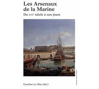 Les Arsenaux de la Marine: Du XVIe siècle à nos jours