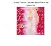 Les Art-Kans du C?ur de Transformation Elaine St ClairElaine St Clair (Auteur)