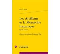 Les Artilleurs et la Monarchie hispanique Brice Cossart (Auteur), Bernard Vincent (Préface), Anne-Françoise Garçon (Collection dirigée par), André Grelon (Collection dirigée par), Virginie Fonteneau (