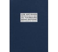 Les Artisans Décorateurs Du Bois Au Faubourg Saint-Antoine Sous Le Règne De Louis Xiv - D'après Les Minutes Des Notaires Parisiens