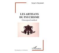 Serge G. Raymond – Les artisans du psychisme : L’incorporel médical – Broché