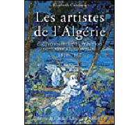 Les artistes de l'Algérie Dictionnaire des peintres, sculpteurs, graveurs : 1830-1962 - Elizabeth Cazenave - L'onde Eds De - relié - Dictionnaire et encyclopédie