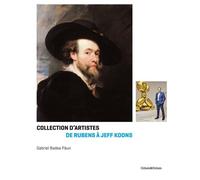 Les artistes et leurs collection - De Rubens à Koons - Gabriel Badea-Paun - Cohen&cohen - relié - Beau livre