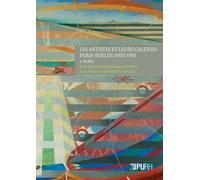 Les Artistes Et Leurs Galeries : Paris-Berlin, 1900-1950 - Tome 1, Paris