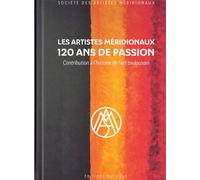 Les Artistes méridionaux, 120 ans de passion: Contribution à l'histoire de l'art toulousain