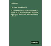 Les artistes normands: Au Salon rouennais de 1880, rapport sur le prix Bouctot, lu à la séance solennelle de l'académie des sciences, belles-lettres et arts de Rouen le 4 août 1881