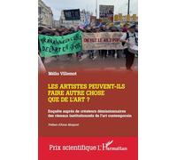 Les artistes peuvent-ils faire autre chose que de l'art?: Enquête auprès de créateurs démissionnaires des réseaux institutionnels de l'art contemporain