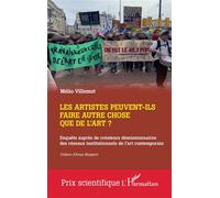 Les artistes peuvent-ils faire autre chose que de l'art? Enquête auprès de créateurs démissionnaires des réseaux institutionnels de l'art contemporain - Mélio Villemot - L'harmattan - broché - Essai