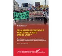 Les artistes peuvent-ils faire autre chose que de l'art?: Enquête auprès de créateurs démissionnaires des réseaux institutionnels de l'art contemporain