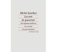 Les Arts de gouverner: "Du ""regimen"" médiéval au concept de gouvernement"