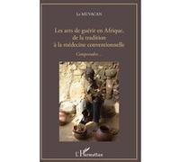 Les arts de guérir en Afrique, de la tradition à la médecine conventionnelle: Comprendre...