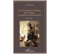 Les arts de guérir en Afrique, de la tradition à la médecine conventionnelle: Comprendre...