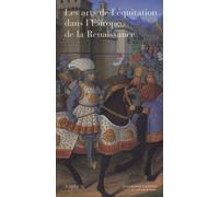 Les Arts de l'équitation dans l'Europe de la Renaissance: VIe colloque de l'Ecole nationale d'équitation au château d'Oiron (4 et 5 octobre 2002)