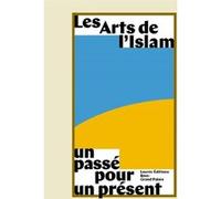 Les arts de l'islam. un passe pour un present