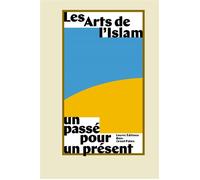 Les arts de l'islam. un passe pour un present - Collectif - Reunion Des Musees Nationaux - broché - Catalogue d'exposition