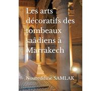 Les arts décoratifs des tombeaux saâdiens à Marrakech