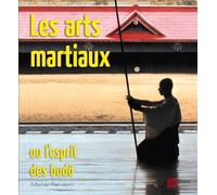 Les arts martiaux: Ou l'esprit des budô