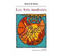 Les Arts modestes - Hervé Di Rosa - L'atelier Contemporain - broché - Essai