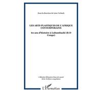 Les arts plastiques de l'Afrique contemporaine 60 ans d'histoire à Lubumbashi (R-D Congo) - Léon Verbeek - L'harmattan - broché - Etude