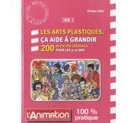 Les arts platiques, ça aide à grandir: Tome 2, 200 activités créatives pour les 3-12 ans