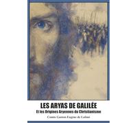 Les Aryas de Galilée (Nouvelle édition 2026, livre de 1902): Et les Origines Aryennes du Christianisme