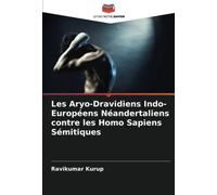 Les Aryo-Dravidiens Indo-Européens Néandertaliens contre les Homo Sapiens Sémitiques