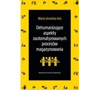 Les aspects déshumanisants des processus de stockage automatisés Marta Uznañska-Kuœ (Buch auf Polnisch)
