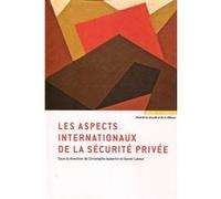 Les aspects internationaux de la sécurité privée Christophe Aubertin (Auteur), Xavier Latour (Auteur)