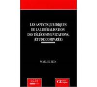 Les aspects juridiques de la libéralisation des télécommunications.(etudes compa Waël el Zein (Auteur)
