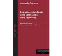 Les aspects juridiques de la valorisation de la recherche Alexandre Delmotte (Auteur)