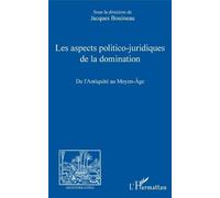 Les Aspects Politico-Juridiques De La Domination - De L'antiquité Au Moyen Age