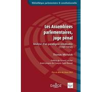 Les Assemblées Parlementaires, Juge Pénal - Analyse D'un Paradigme Irréalisable (1789-1918)