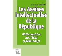 Les Assises intellectuelles de la République Tome 3 : Philosophies de l'État (1988-2017) - Jean-Louis Clément - Indes Savantes - broché - Essai