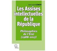 Les Assises Intellectuelles De La République - Volume 3, Philosophies De L'etat (1988-2017)