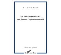 Les assistants familiaux De la formation à la professionnalisation - Claire Weil - L'harmattan - broché - Essai