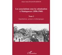 Les associations sous la colonisation à Madagascar (1896-1960) Tome 2