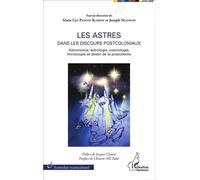 Les astres dans les discours postcoloniaux Astronomie, astrologie, cosmologie, horoscopie et destin de la postcolonie - Joseph Ngangop - L'harmattan - broché - Etude