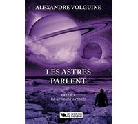 Les astres parlent: PRÉFACE DE GEORGES ANTARÈS