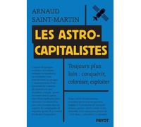 Les Astrocapitalistes - Toujours Plus Loin : Conquérir, Coloniser, Exploiter